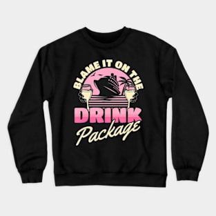 Blame It On The Drink Package Cruising Cruise Ship Crewneck Sweatshirt